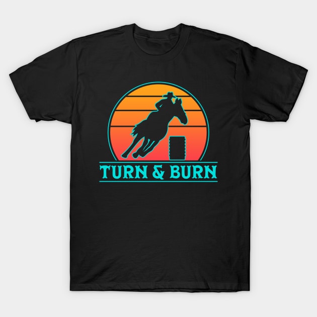 Barrel Racer Turn And Burn Horse Riding T-Shirt by Caskara